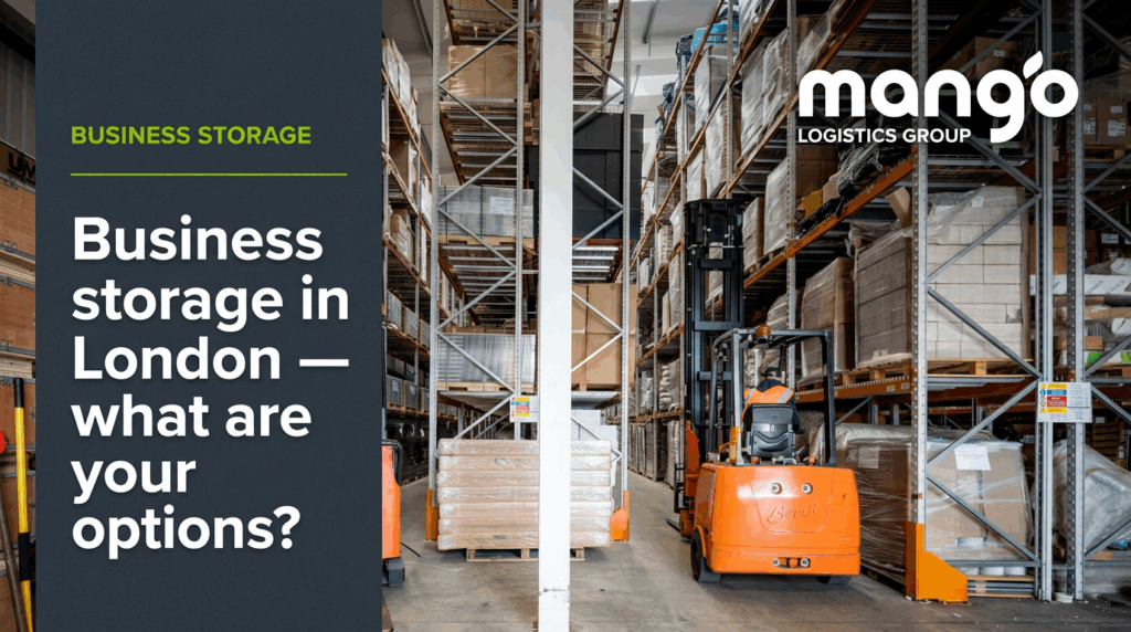 A warehouse with tall shelves stacked with boxes, an orange forklift, and a sign reading “Business storage in London — what are your options?” and “mango LOGISTICS GROUP.” The organized layout and efficient operations create an amazon experience for businesses seeking streamlined storage solutions.